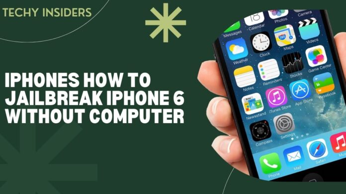 iPhones HOW TO JAILBREAK IPHONE 6 WITHOUT COMPUTER